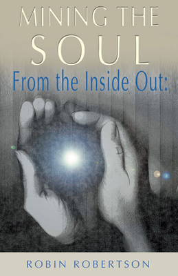 Mining the Soul: From the Inside out - Robertson, Robin
