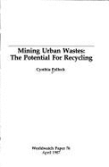 Mining Urban Wastes: The Potential for Recycling - Pollock, Cynthia, and Shea, Cynthia Pollock