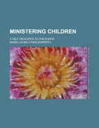 Ministering Children: A Tale Dedicated to Childhood