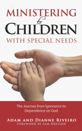 Ministering to Children with Special Needs: The Journey from Ignorance to Dependence on God