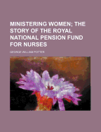 Ministering Women; The Story of the Royal National Pension Fund for Nurses