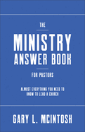 Ministry Answer Book for Pastors: Almost Everything You Need to Know to Lead a Church