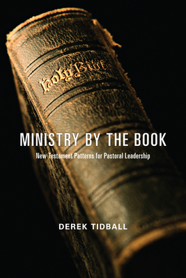 Ministry by the Book: New Testament Patterns for Pastoral Leadership - Tidball, Derek