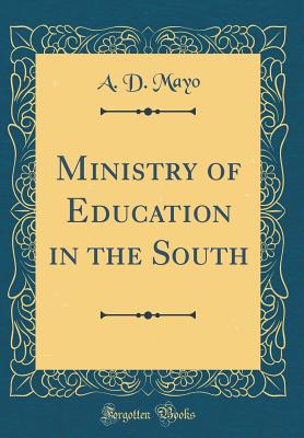 Ministry of Education in the South (Classic Reprint) - Mayo, A D