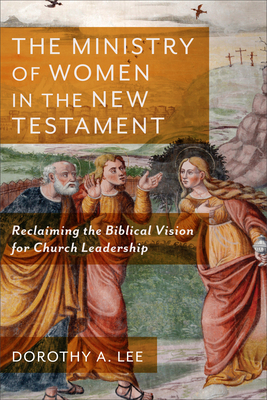 Ministry of Women in the New Testament - Lee, Dorothy a (Preface by)