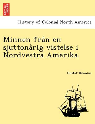 Minnen Fra N En Sjuttona Rig Vistelse I Nordvestra Amerika. - Unonius, Gustaf