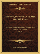 Minnesota, Discovery Of Its Area, 1540-1665; Kansas: Monumental Perpetuation Of Its Earliest History, 1541-1896. (1903)