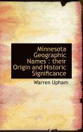 Minnesota Geographic Names: Their Origin and Historic Significance