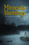 Minnesota Hauntings: Ghost Stories from the Land of 10,000 Lakes
