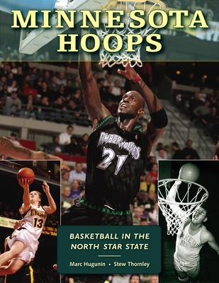 Minnesota Hoops: Basketball in the North Star State - Hugunin, Marc, and Thornley, Stew