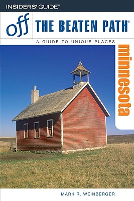 Minnesota Off the Beaten Path: A Guide to Unique Places - Weinberger, Mark R