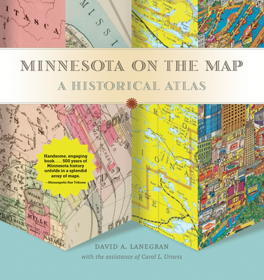 Minnesota on the Map: A Historical Atlas - Lanegran, David A, and Urness, Carol