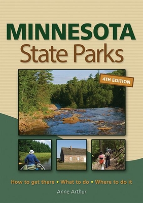 Minnesota State Parks: How to Get There, What to Do, Where to Do It - Arthur, Anne