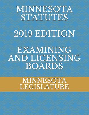 Minnesota Statutes 2019 Edition Examining and Licensing Boards - Ambrosio, Alexandra (Editor), and Legislature, Minnesota