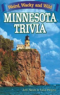 Minnesota Trivia: Weird, Wacky and Wild - Neidt, Jeff, and Wojna, Lisa