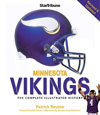 Minnesota Vikings: The Complete Illustrated History - Klobuchar, Amy (Afterword by), and Reusse, Patrick, and Brown, Bill (Foreword by)