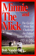 Minnie and the Mick: The Go-Go White Sox Challenge the Fabled Yankee Dynasty, 1951-1964