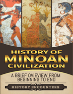 Minoan Civilization: A Brief Overview from Beginning to the End