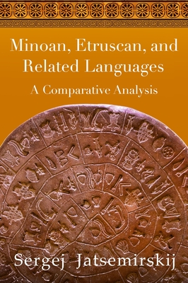 Minoan, Etruscan, and Related Languages: A Comparative Analysis - Jatsemirskij, Sergej, and Duly, Peggy (Editor), and Compton, S C (Editor)