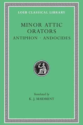 Minor Attic Orators, Volume I: Antiphon. Andocides - Maidment, K J (Translated by), and Antiphon, and Andocides