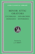 Minor Attic Orators, Volume II: Lycurgus. Dinarchus. Demades. Hyperides