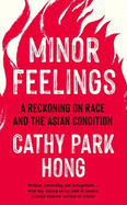 Minor Feelings: A Reckoning on Race and the Asian Condition
