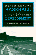 Minor League Baseball and Local Economic Development - Johnson, Arthur T