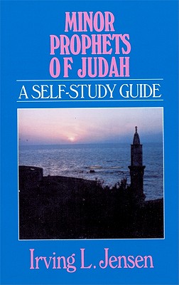 Minor Prophets of Judah: A Self-Study Guide - Jensen, Irving