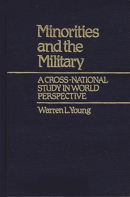 Minorities and the Military: A Cross National Study in World Perspective - Young, Warren L