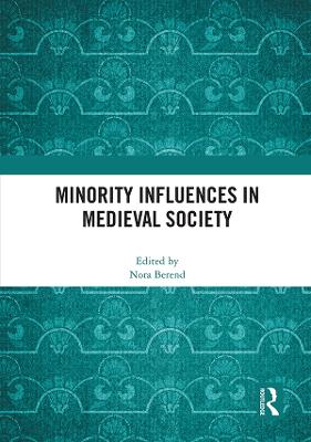 Minority Influences in Medieval Society - Berend, Nora (Editor)