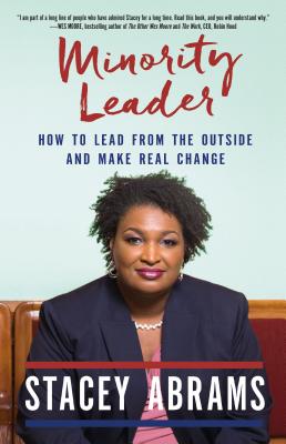 Minority Leader: How to Lead from the Outside and Make Real Change - Abrams, Stacey