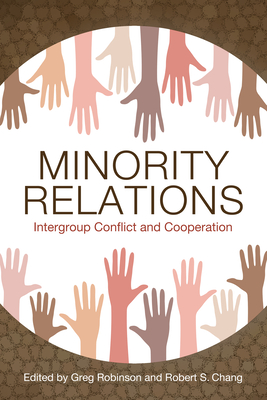 Minority Relations: Intergroup Conflict and Cooperation - Robinson, Greg (Editor), and Chang, Robert S (Editor)