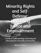 Minority Rights and Self-Defense: Upholding Justice and Empowerment: A Guide to Understanding, Protecting and Advocating for Vulnerable Communities
