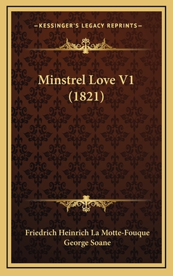 Minstrel Love V1 (1821) - La Motte-Fouque, Friedrich Heinrich Karl, and Soane, George (Translated by)