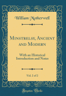 Minstrelsy, Ancient and Modern, Vol. 2 of 2: With an Historical Introduction and Notes (Classic Reprint)