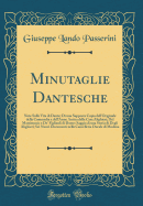 Minutaglie Dantesche: Note Sulla Vita Di Dante; Di Una Supposta Copia Dell'originale Della Commedia E Dell'arme Antica Della Casa Alighieri; del Matrimonio E De' Figliuoli Di Dante: Saggio Di Una Storia Di Degli Alighieri; SEI Nuovi Documenti Nella Cancel