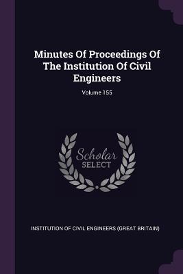 Minutes Of Proceedings Of The Institution Of Civil Engineers; Volume 155 - Institution of Civil Engineers (Great Br (Creator)