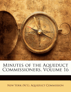 Minutes of the Aqueduct Commissioners, Volume 16