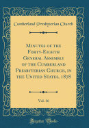 Minutes of the Forty-Eighth General Assembly of the Cumberland Presbyterian Church, in the United States, 1878, Vol. 16 (Classic Reprint)