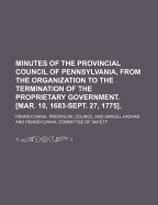 Minutes of the Provincial Council of Pennsylvania, from the Organization to the Termination of the Proprietary Government, Vol. 7: Containing the Proceedings of Council from January 29th, 1756, to January 11th, 1758, Both Days Included (Classic Reprint)