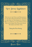 Minutes of the Votes and Proceedings of the Sixty-Seventh General Assembly of the State of New Jersey, at a Session Begun at Trenton, on the Twenty-Fifth Day of October, One Thousand Eight Hundred and Forty-Two: Being the First Sitting (Classic Reprint)