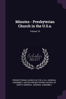 Minutes - Presbyterian Church in the U.S.a.; Volume 10 - Presbyterian Church in the U S a Genera (Creator), and United Presbyterian Church of North Amer (Creator)