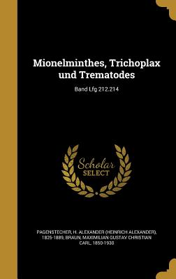 Mionelminthes, Trichoplax und Trematodes; Band Lfg 212.214 - Pagenstecher, H Alexander (Heinrich Ale (Creator), and Braun, Maximilian Gustav Christian Carl (Creator)