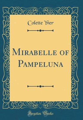 Mirabelle of Pampeluna (Classic Reprint) - Yver, Colette