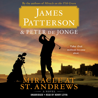 Miracle at St. Andrews Lib/E - Patterson, James, and Jonge, Peter de (Contributions by), and Leyva, Henry (Read by)