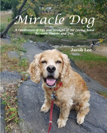 Miracle Dog: A Celebration of Life and Strength of the Loving Bond Between Human and Dog