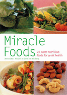 Miracle Foods: 25 Super-Nutrious Foods for Great Health - Selby, Anna, and Van Den Berg, Oona (Other primary creator)