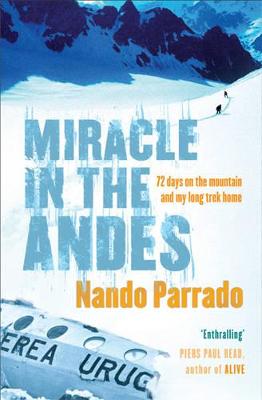 Miracle In The Andes: 72 Days on the Mountain and My Long Trek Home - Parrado, Nando