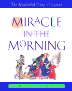 Miracle in the Morning: The Wonderful Story of Easter