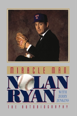 Miracle Man: Nolan Ryan: An Autobiography - Ryan, Nolan